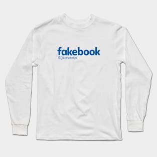 Fakebook - Fake Facebook - Everyone Lies Long Sleeve T-Shirt
